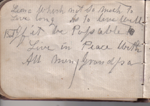 Grandpa Rowe's message: Leona, Which <sic> not so much to live
long as to live well.  But if it be Possable <sic> to Live in Peace
With All Men / Grandpa